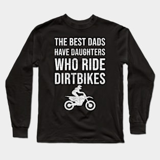 The best dads have daughters who ride dirtbikes Long Sleeve T-Shirt